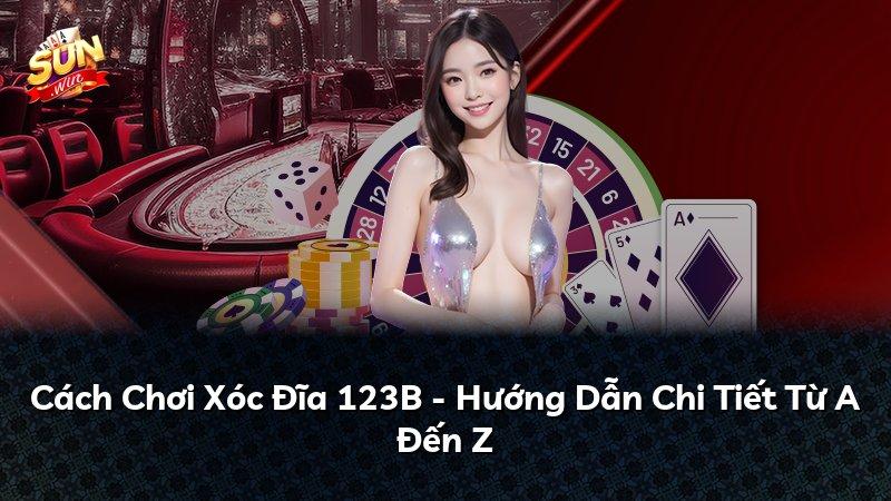 Cách Chơi Xóc Đĩa 123B - Hướng Dẫn Chi Tiết Từ A Đến Z