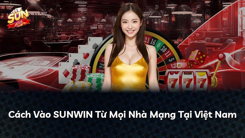 Cách Vào SUNWIN Từ Mọi Nhà Mạng Tại Việt Nam