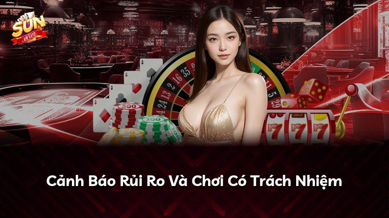 Cảnh Báo Rủi Ro Và Chơi Có Trách Nhiệm