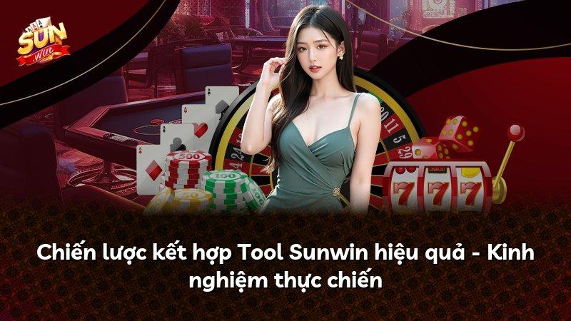 Chiến lược kết hợp Tool Sunwin hiệu quả - Kinh nghiệm thực chiến