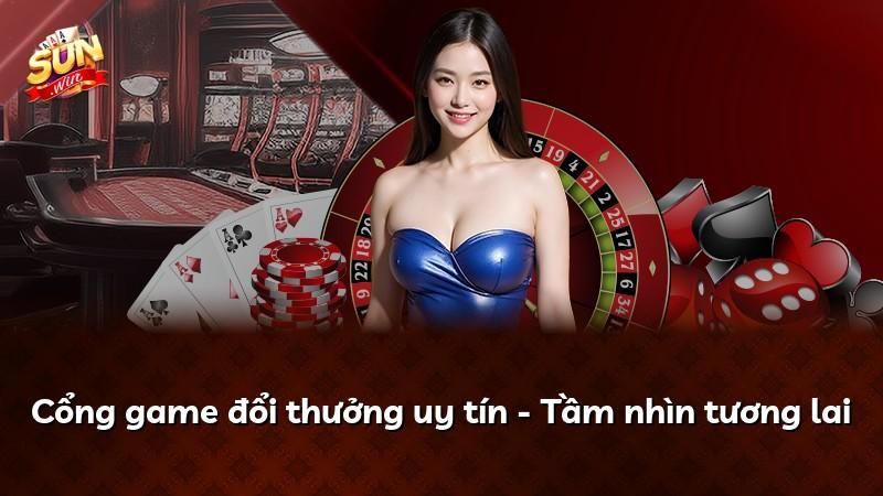 Cổng game đổi thưởng uy tín - Tầm nhìn tương lai