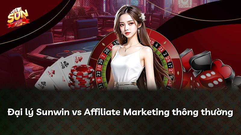 Đại lý Sunwin vs Affiliate Marketing thông thường