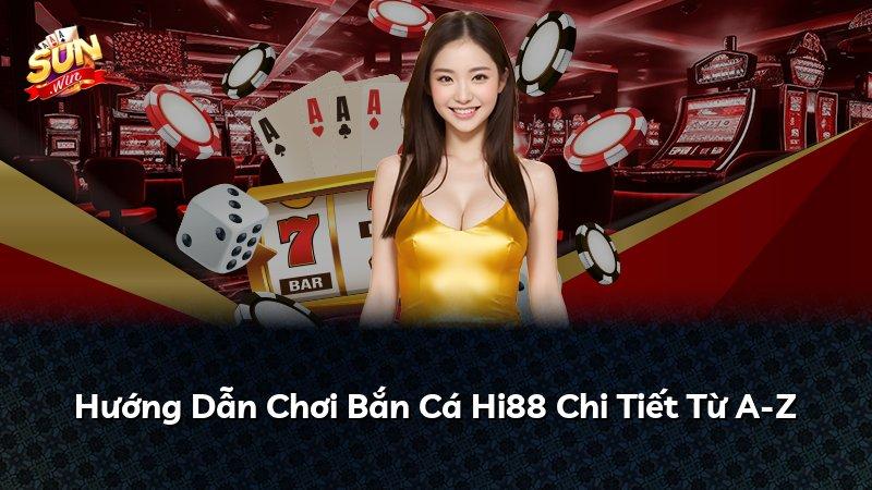 Hướng Dẫn Chơi Bắn Cá Hi88 Chi Tiết Từ A-Z