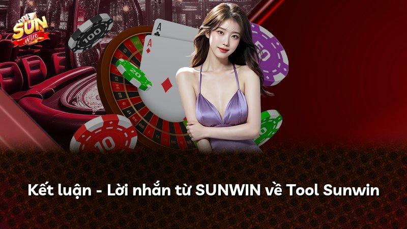 Kết luận - Lời nhắn từ SUNWIN về Tool Sunwin