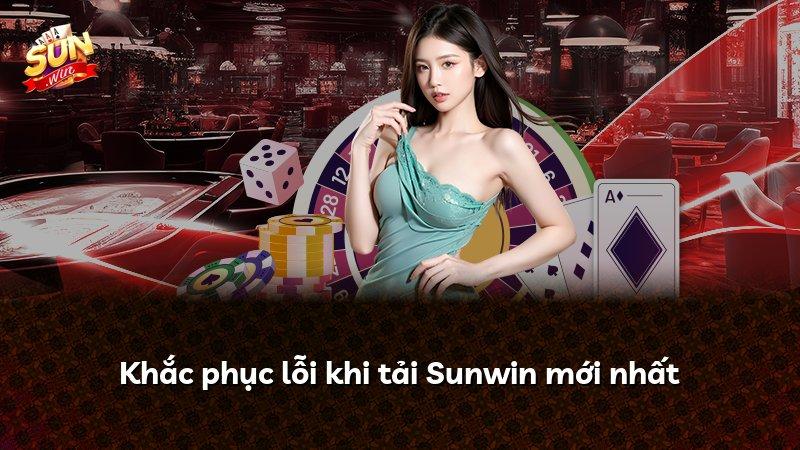Khắc phục lỗi khi tải Sunwin mới nhất