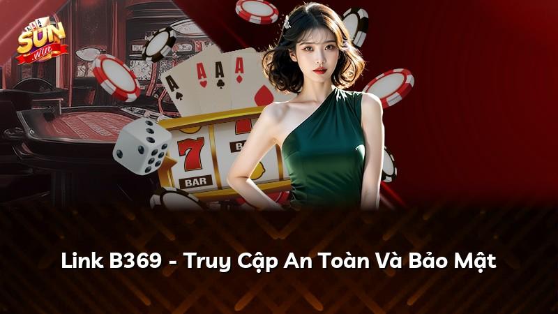 Link B369 - Truy Cập An Toàn Và Bảo Mật