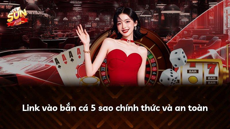 Link vào bắn cá 5 sao chính thức và an toàn