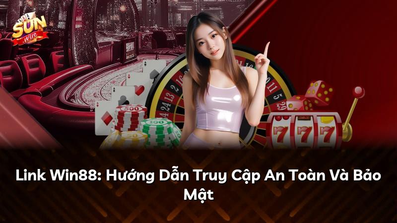 Link Win88: Hướng Dẫn Truy Cập An Toàn Và Bảo Mật