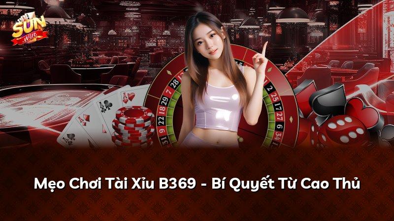 Mẹo Chơi Tài Xỉu B369 - Bí Quyết Từ Cao Thủ