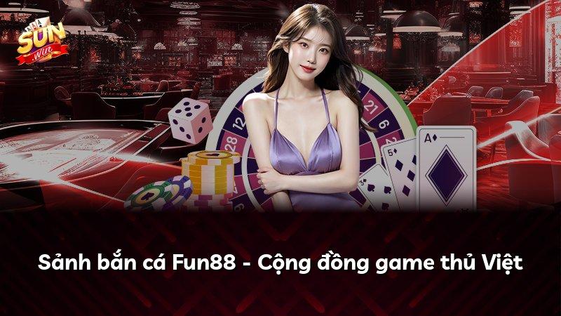 Sảnh bắn cá Fun88 - Cộng đồng game thủ Việt