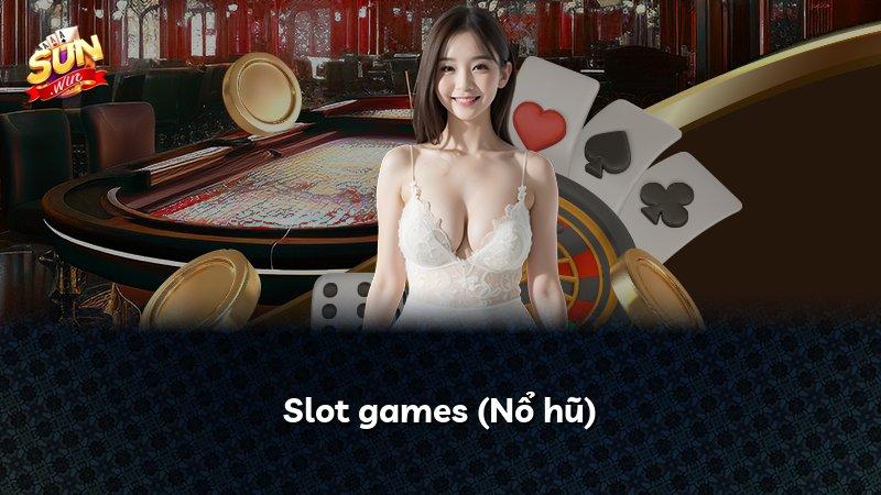 Slot games (Nổ hũ)