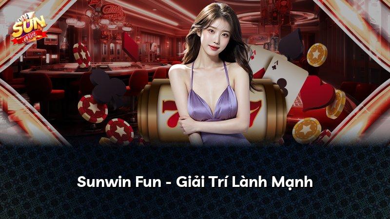 Sunwin Fun - Giải Trí Lành Mạnh