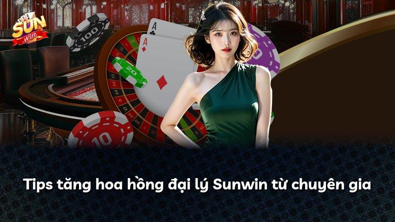 Tips tăng hoa hồng đại lý Sunwin từ chuyên gia